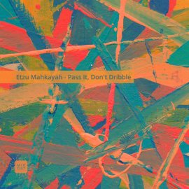 Etzu Mahkayah - Pass It, Don't Dribble EP [Digital]